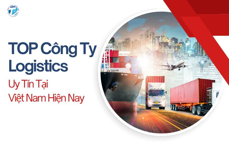 TOP Công Ty Logistics Uy Tín Tại Việt Nam Hiện Nay